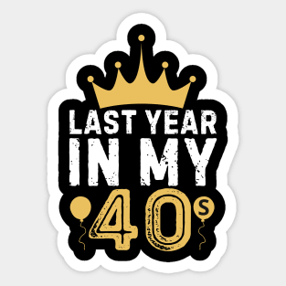 Last Year In My 40s Birthday Happy Birthday Party for parent Sticker